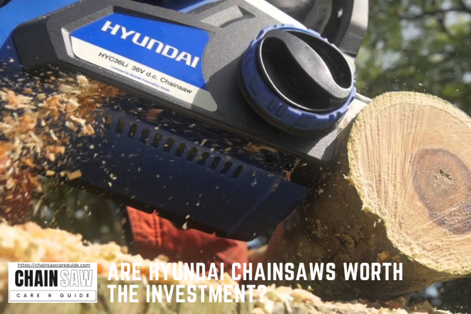 Are Hyundai Chainsaws Worth the Investment?
